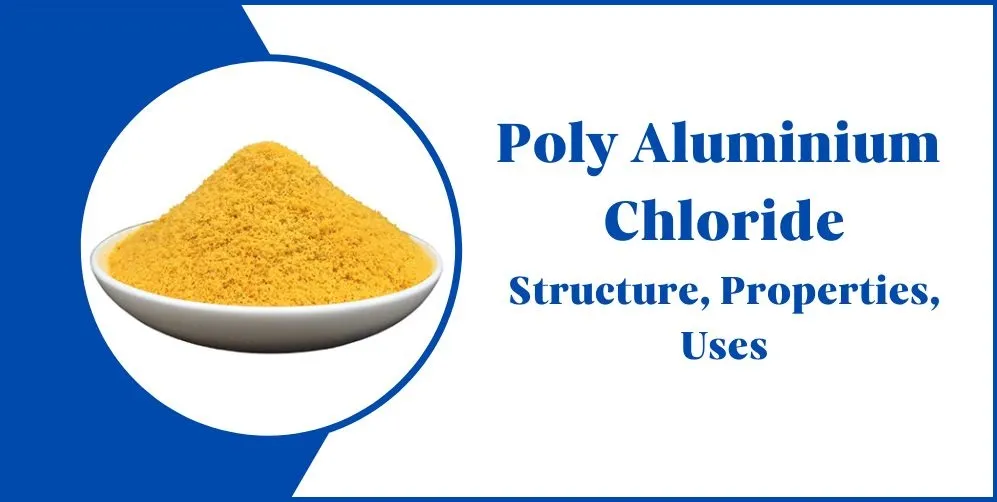 Poly Aluminium Chloride – Structure, Properties, Uses