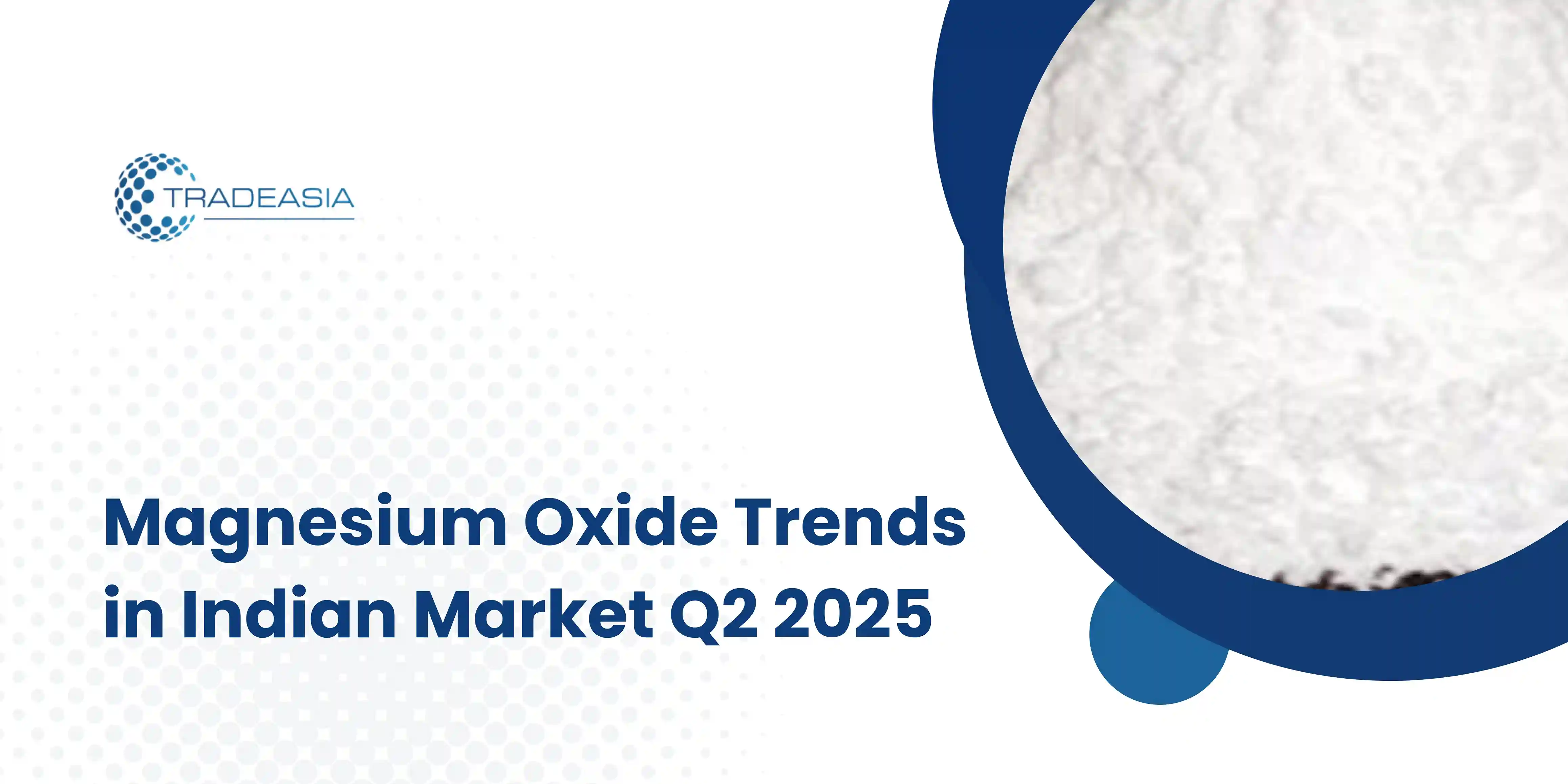 Magnesium Oxide Trends in Indian Market Q2 2025