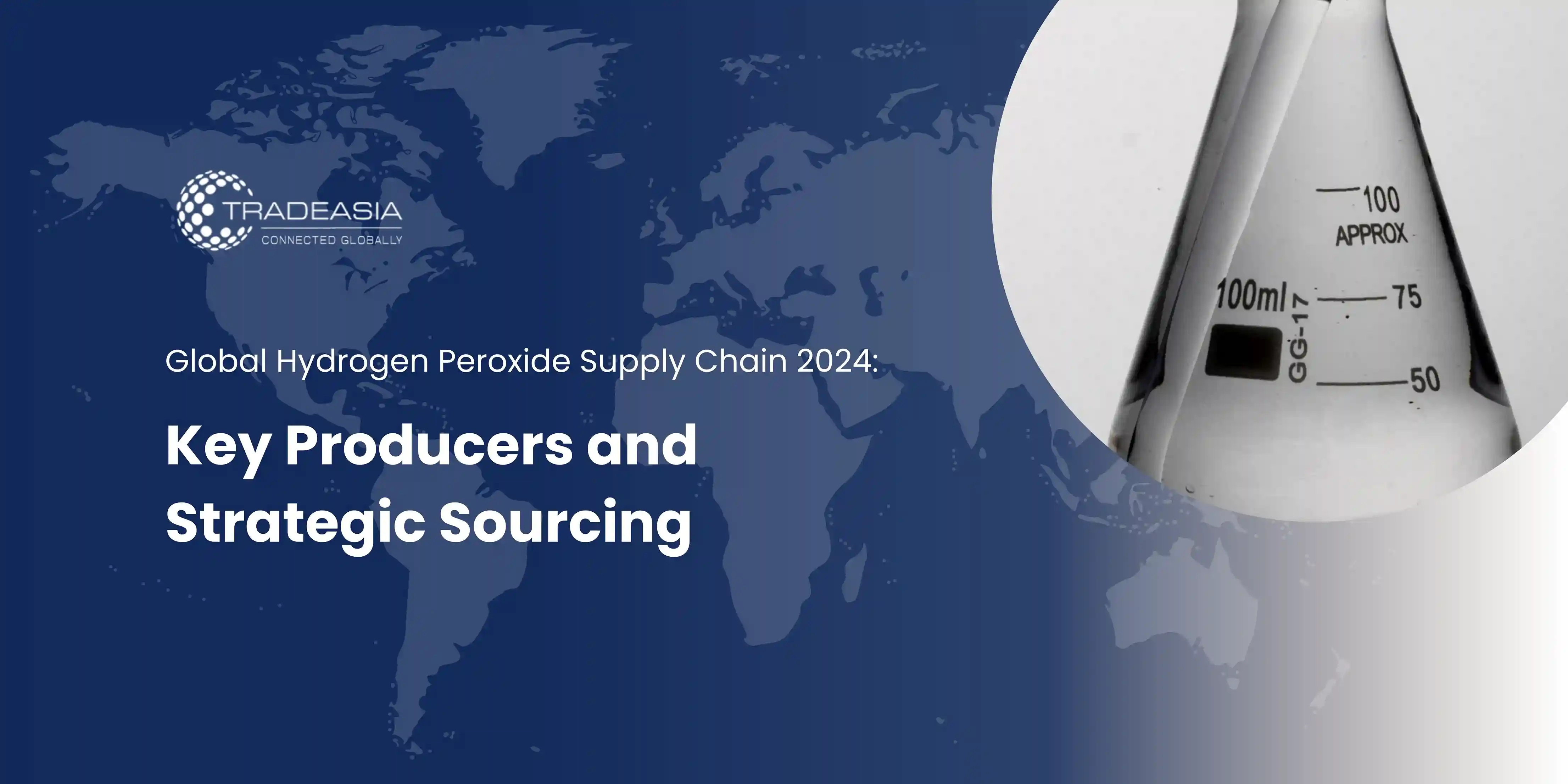 Global Hydrogen Peroxide Supply Chain 2024: Key Producers and Strategic Sourcing